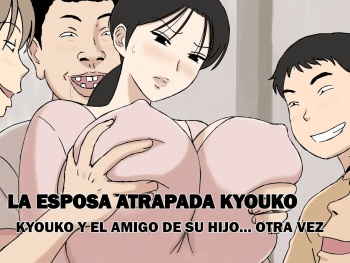 [Urakan] Karamare Tsuma no Kyouko-san Kyouko-san to Taichi-kun, Futatabi.. Hen | La Esposa Atrapada Kyouko ~Kyouko y el Amigo de su Hijo... Otra Vez~ [Spanish] [Aiger] cover
