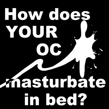 [Frist] How does YOUR OC Masturbate in Bed? cover