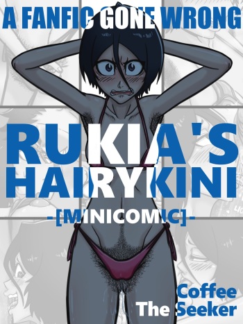 [CoffeeTheSeeker][A FANFIC GONE WRONG] RUKIA'S HAIRYKINI (bleach) cover