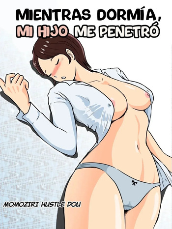 [Momoziri Hustle Dou] Neteiru Aida ni Musuko ga Sounyuu Shite Kita | Mientras Dormía, Mi Hijo Me Penetró [Spanish] [TdeTurbina] cover