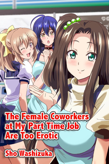 [Media (Sho Washizuka)] The Female Coworkers at My Part-time Job Are Too Erotic [English] [Decensored] cover