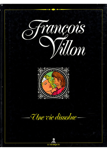 [Theophraste et Marau] François Villon - Une Vie Dissolue [French] cover